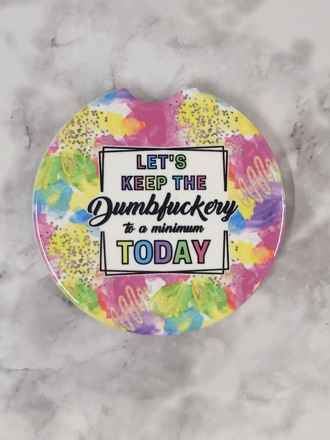 Keep The Dumbf*ckery To A Minimum Car Coaster