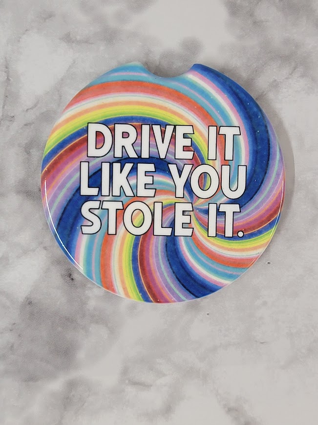 Drive It Like You Stole It Car Coaster