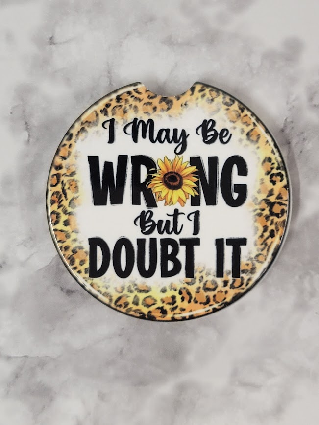 I May Be Wrong But I Doubt It Car Coaster